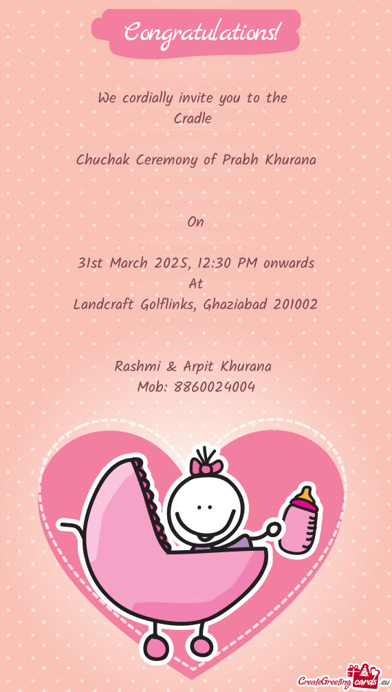 We cordially invite you to the Cradle  Chuchak Ceremony of Prabh Khurana  On  31st Mar