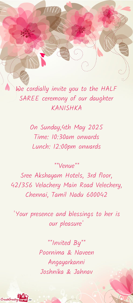 We cordially invite you to the HALF SAREE ceremony of our daughter KANISHKA