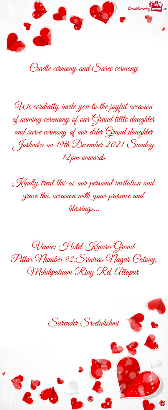 We cordially invite you to the joyful occasion of naming ceremony of our Grand little daughter and s