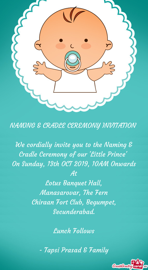 We cordially invite you to the Naming & Cradle Ceremony of our "Little Prince"