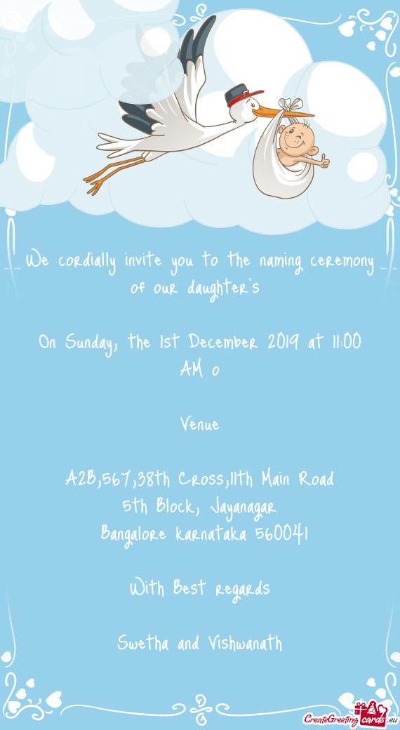 We cordially invite you to the naming ceremony of our daughter