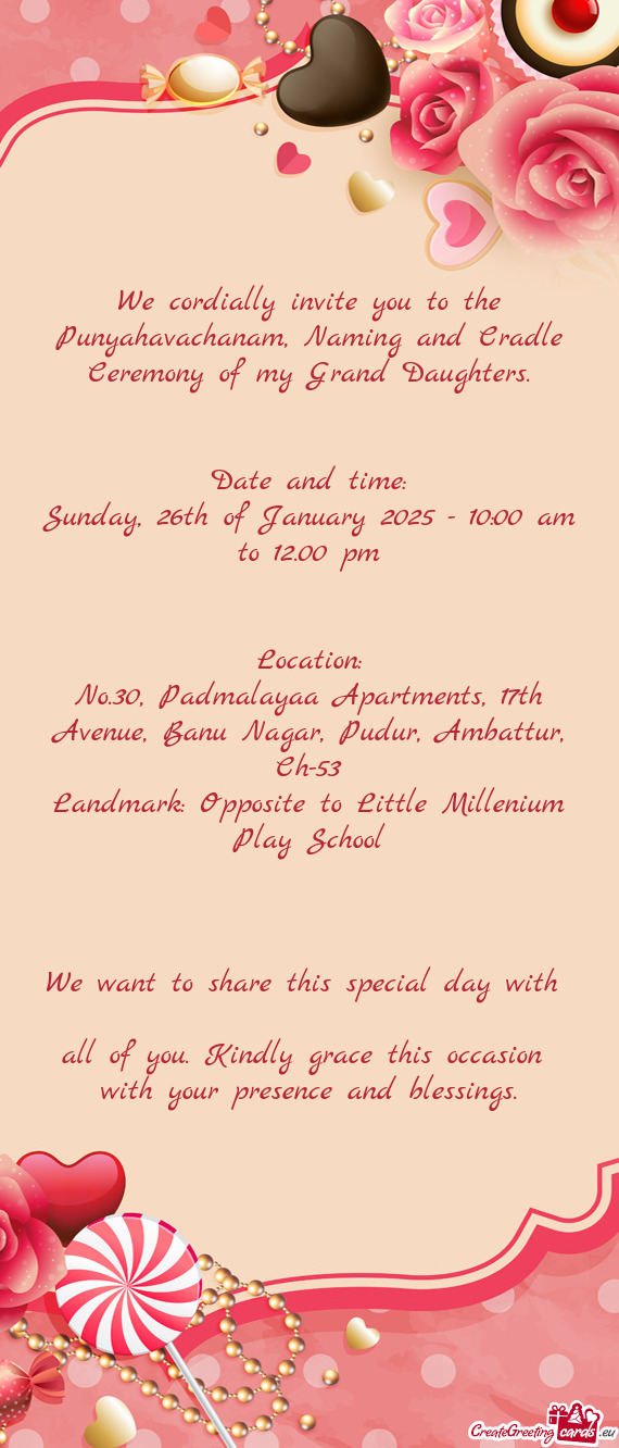 We cordially invite you to the Punyahavachanam, Naming and Cradle Ceremony of my Grand Daughters