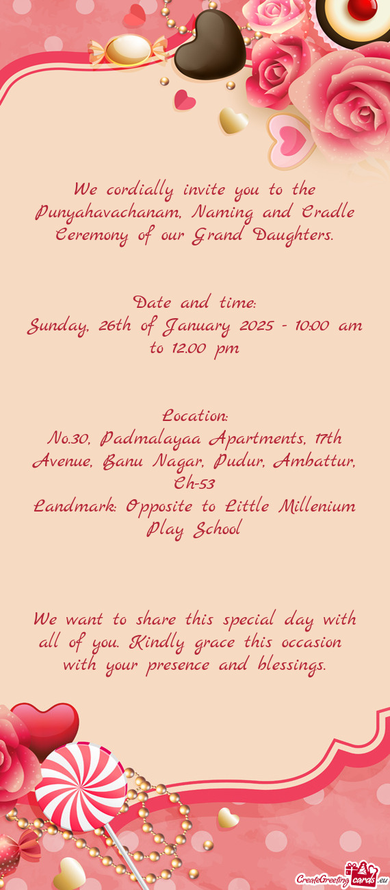 We cordially invite you to the Punyahavachanam, Naming and Cradle Ceremony of our Grand Daughters