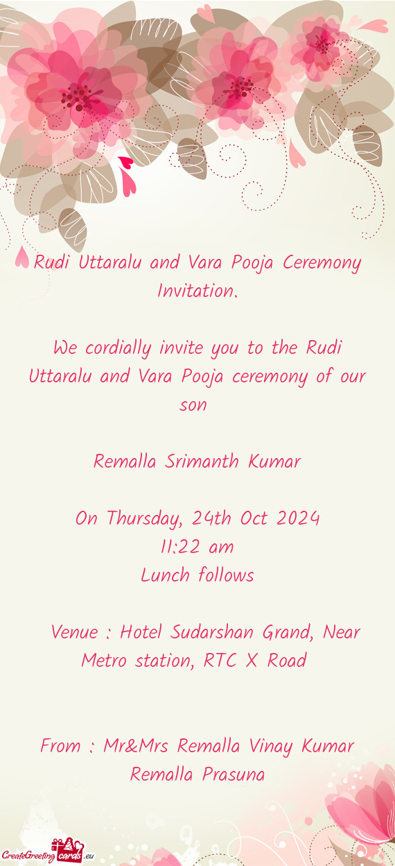 We cordially invite you to the Rudi Uttaralu and Vara Pooja ceremony of our son