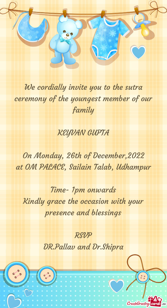 We cordially invite you to the sutra ceremony of the youngest member of our family