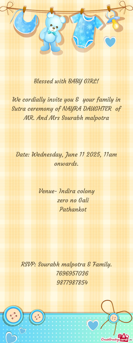 We cordially invite you & your family in Sutra ceremony of NAYRA DAUGHTER of MR. And Mrs Sourabh m