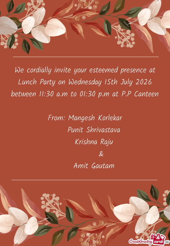 We cordially invite your esteemed presence at Lunch Party on Wednesday 15th July 2026 between 11:30