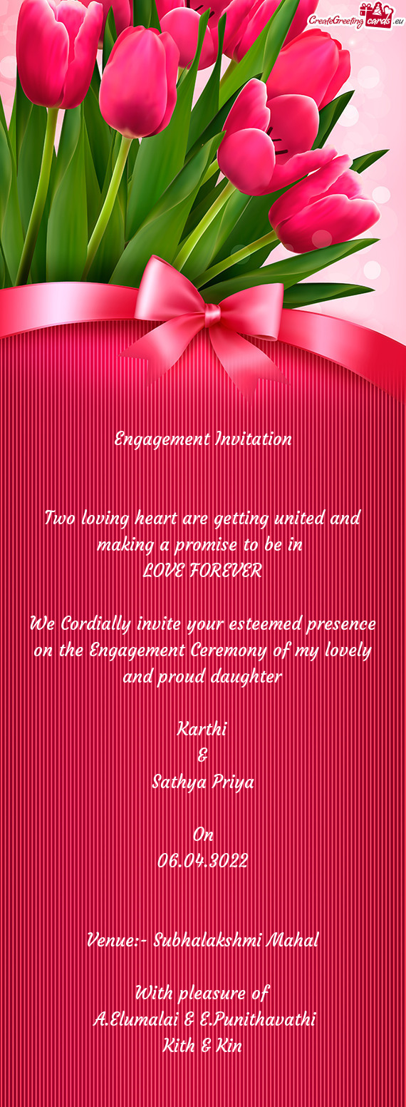 We Cordially invite your esteemed presence on the Engagement Ceremony of my lovely and proud daughte