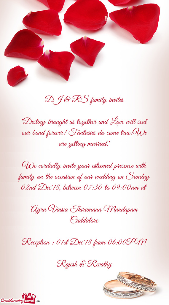 We cordially invite your esteemed presence with family on the occasion of our wedding on Sunday 02nd