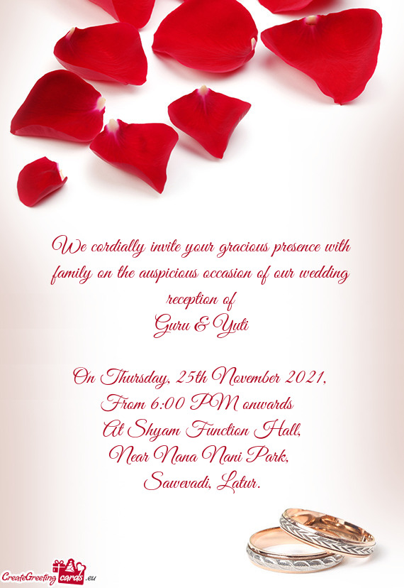 We cordially invite your gracious presence with family on the auspicious occasion of our wedding rec