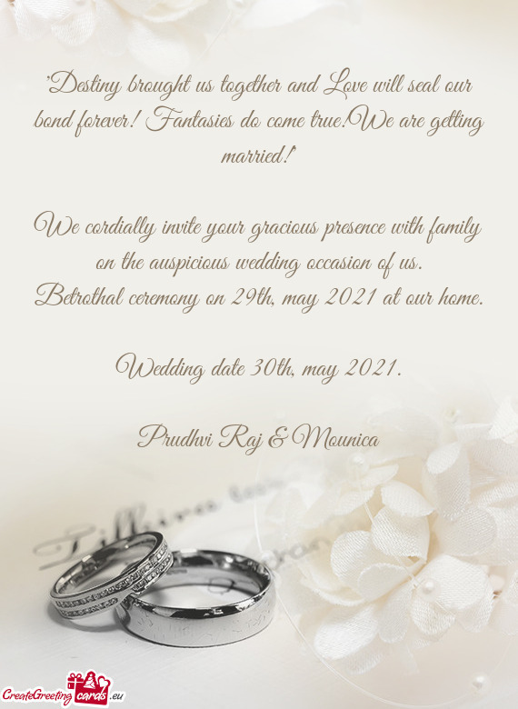 We cordially invite your gracious presence with family on the auspicious wedding occasion of us