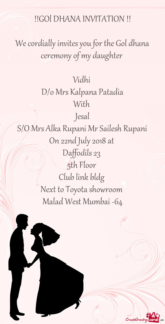 We cordially invites you for the Gol dhana ceremony of my daughter