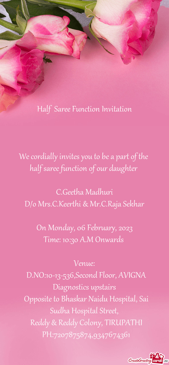 We cordially invites you to be a part of the half saree function of our daughter