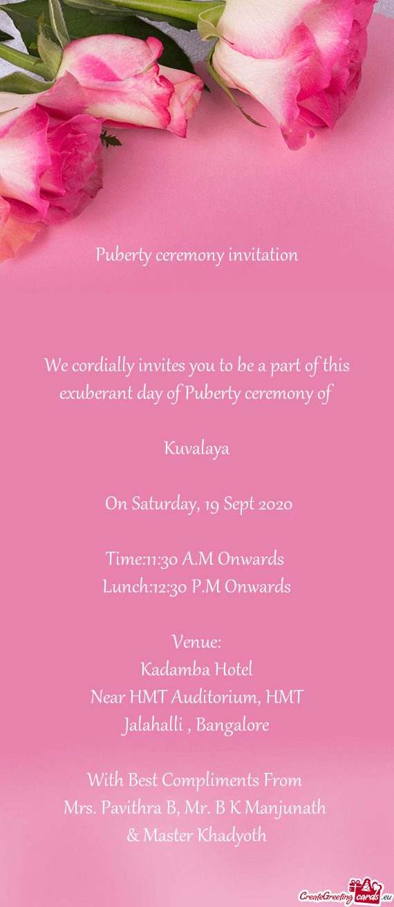 We cordially invites you to be a part of this exuberant day of Puberty ceremony of