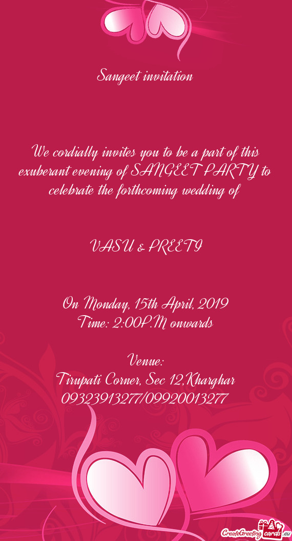 We cordially invites you to be a part of this exuberant evening of SANGEET PARTY to celebrate the fo