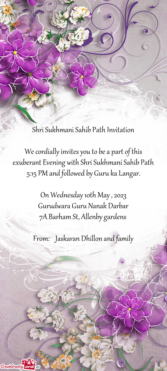 We cordially invites you to be a part of this exuberant Evening with Shri Sukhmani Sahib Path 5:15 P