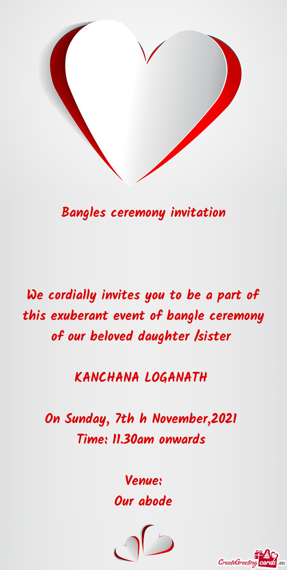 We cordially invites you to be a part of this exuberant event of bangle ceremony of our beloved daug