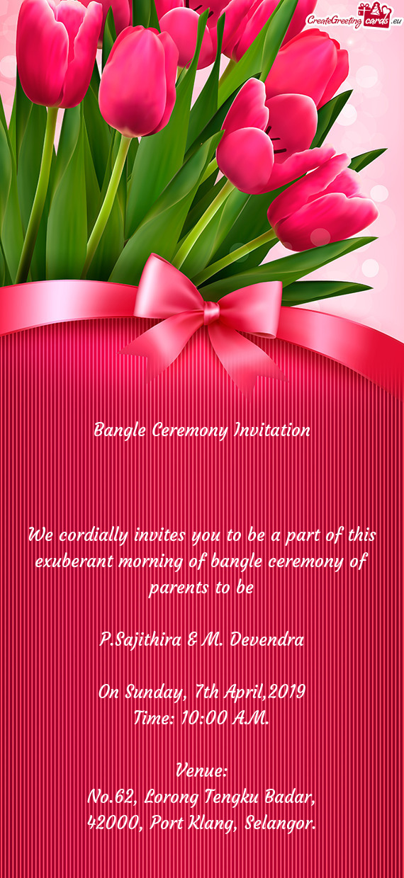 We cordially invites you to be a part of this exuberant morning of bangle ceremony of parents to be