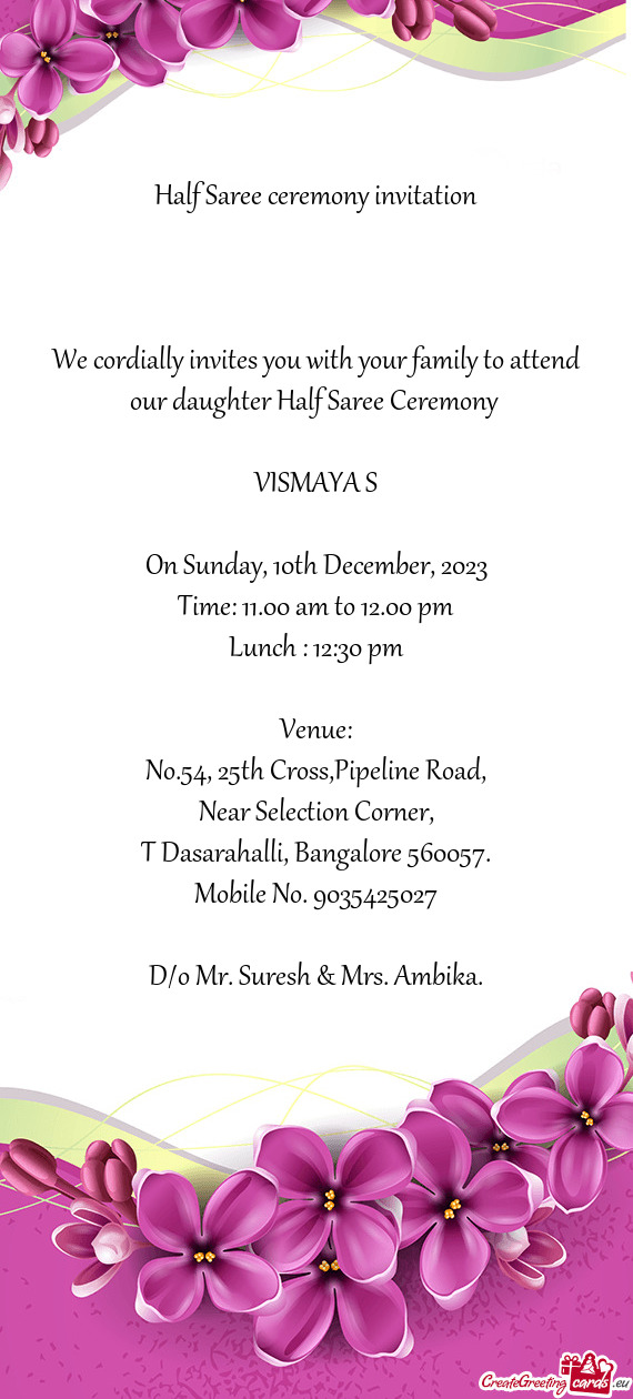 We cordially invites you with your family to attend our daughter Half Saree Ceremony