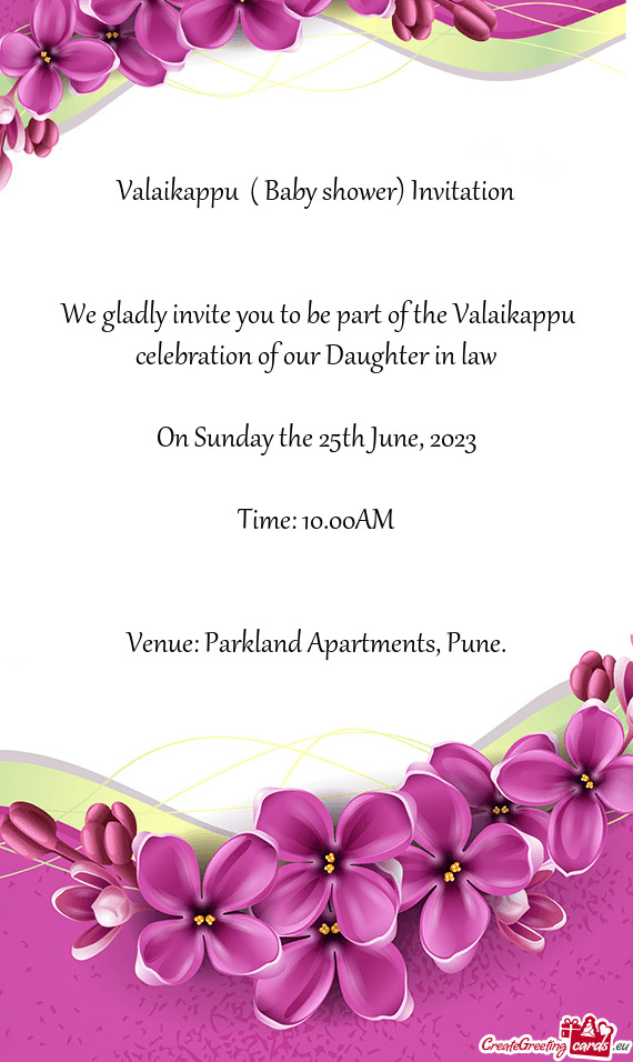 We gladly invite you to be part of the Valaikappu celebration of our Daughter in law