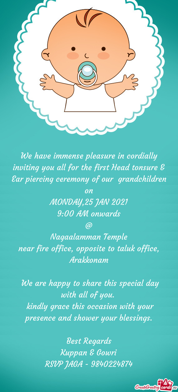 We have immense pleasure in cordially inviting you all for the first Head tonsure & Ear piercing cer