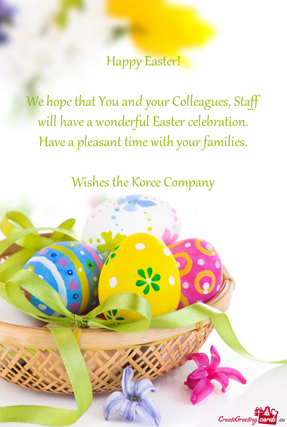 We hope that You and your Colleagues, Staff will have a wonderful Easter celebration