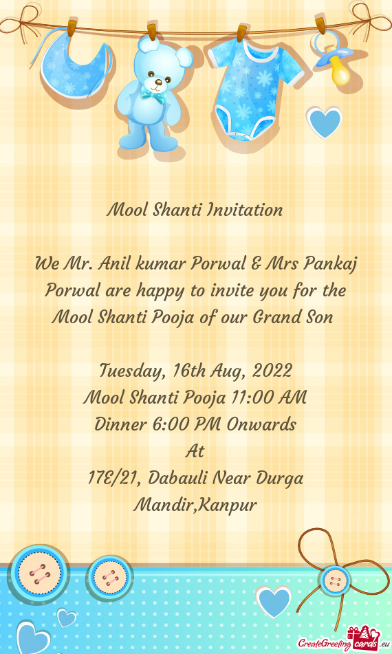 We Mr. Anil kumar Porwal & Mrs Pankaj Porwal are happy to invite you for the Mool Shanti Pooja of ou