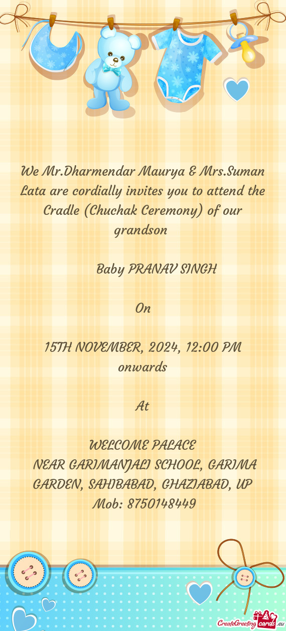 We Mr.Dharmendar Maurya & Mrs.Suman Lata are cordially invites you to attend the Cradle (Chuchak Cer