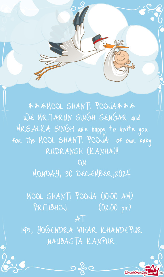 WE MR.TARUN SINGH SENGAR and MRS.ALKA SINGH are happy to invite you for the MOOL SHANTI POOJA of ou