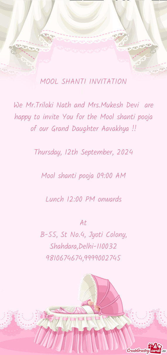 We Mr.Triloki Nath and Mrs.Mukesh Devi are happy to invite You for the Mool shanti pooja of our Gra