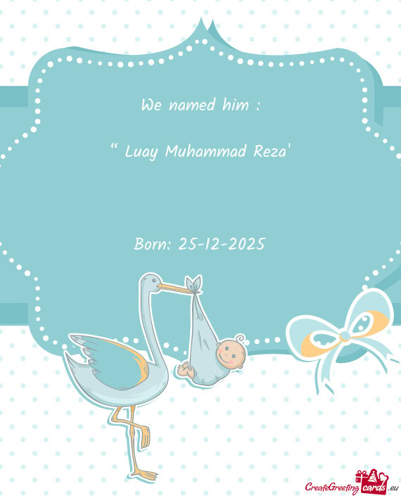 We named him :    “ Luay Muhammad Reza”        Born: 25-12-2025