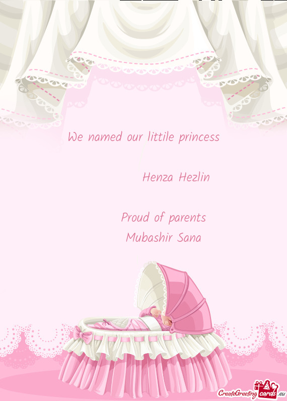 We named our littile princess     Henza Hezlin   Proud of parents   Muba