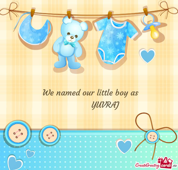 We named our little boy as    YUVRAJ