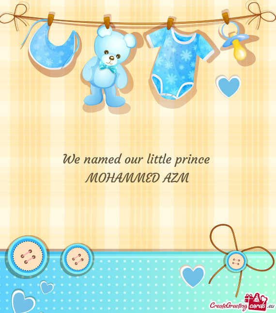 We named our little prince 
 MOHAMMED AZM
 ♥️