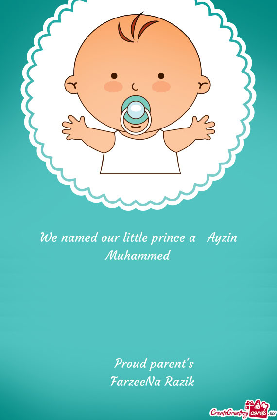 We named our little prince a Ayzin Muhammed