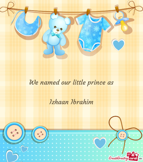 We named our little prince as
 
 Izhaan Ibrahim