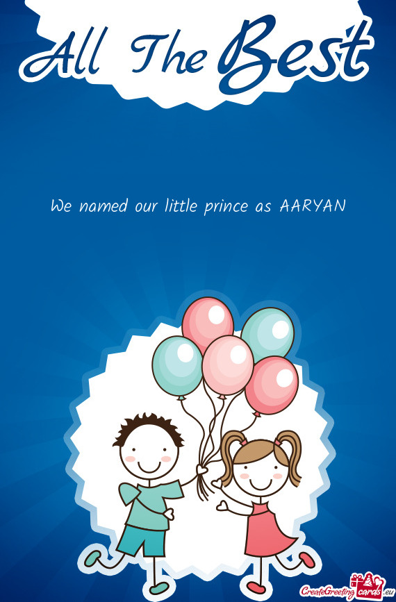 We named our little prince as AARYAN