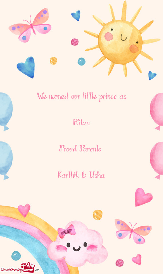 We named our little prince as    Nilan    Proud Parents     Karthik & Usha