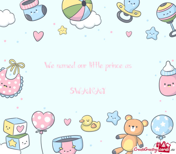 We named our little prince as    SWANAY