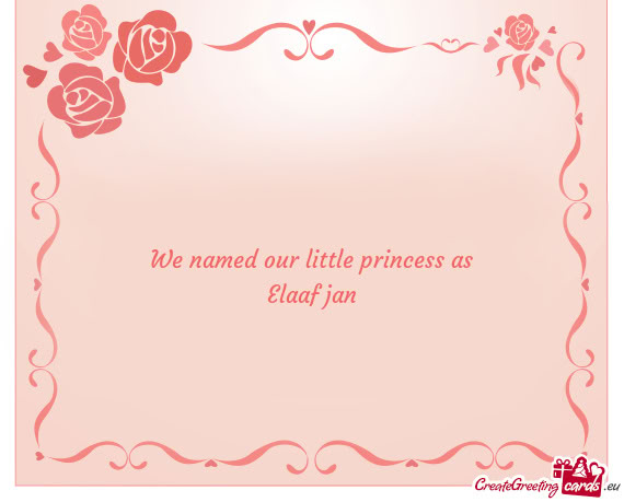 We named our little princess as Elaaf jan