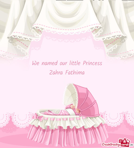 We named our little Princess Zahra Fathima