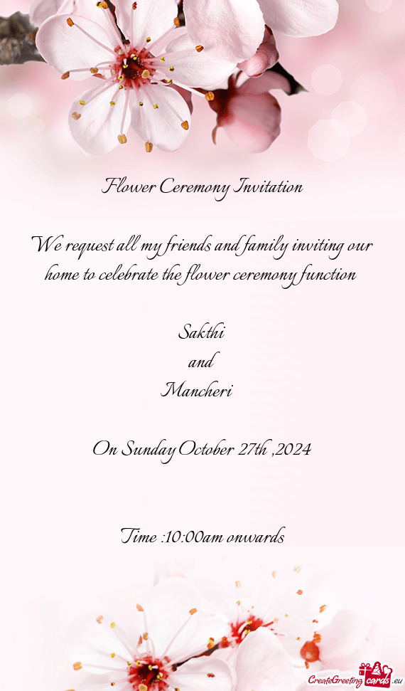 We request all my friends and family inviting our home to celebrate the flower ceremony function