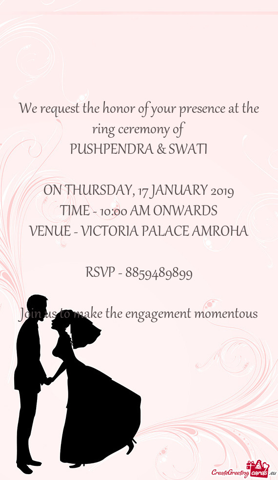 We request the honor of your presence at the ring ceremony of
 PUSHPENDRA & SWATI
 
 ON THURSDAY