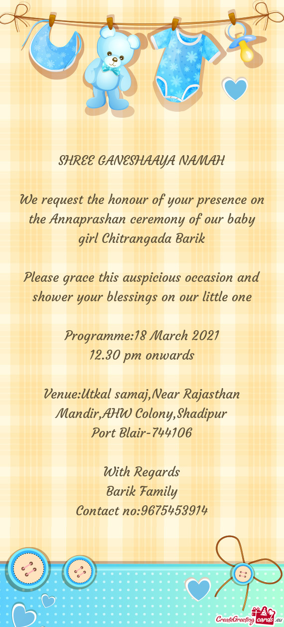 We request the honour of your presence on the Annaprashan ceremony of our baby girl Chitrangada Bari