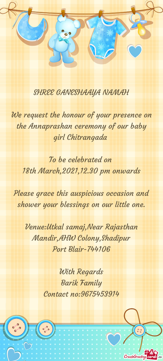 We request the honour of your presence on the Annaprashan ceremony of our baby girl Chitrangada