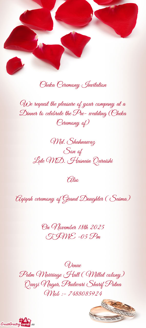 We request the pleasure of your company at a Dinner to celebrate the Pre- wedding (Cheka Ceremony of