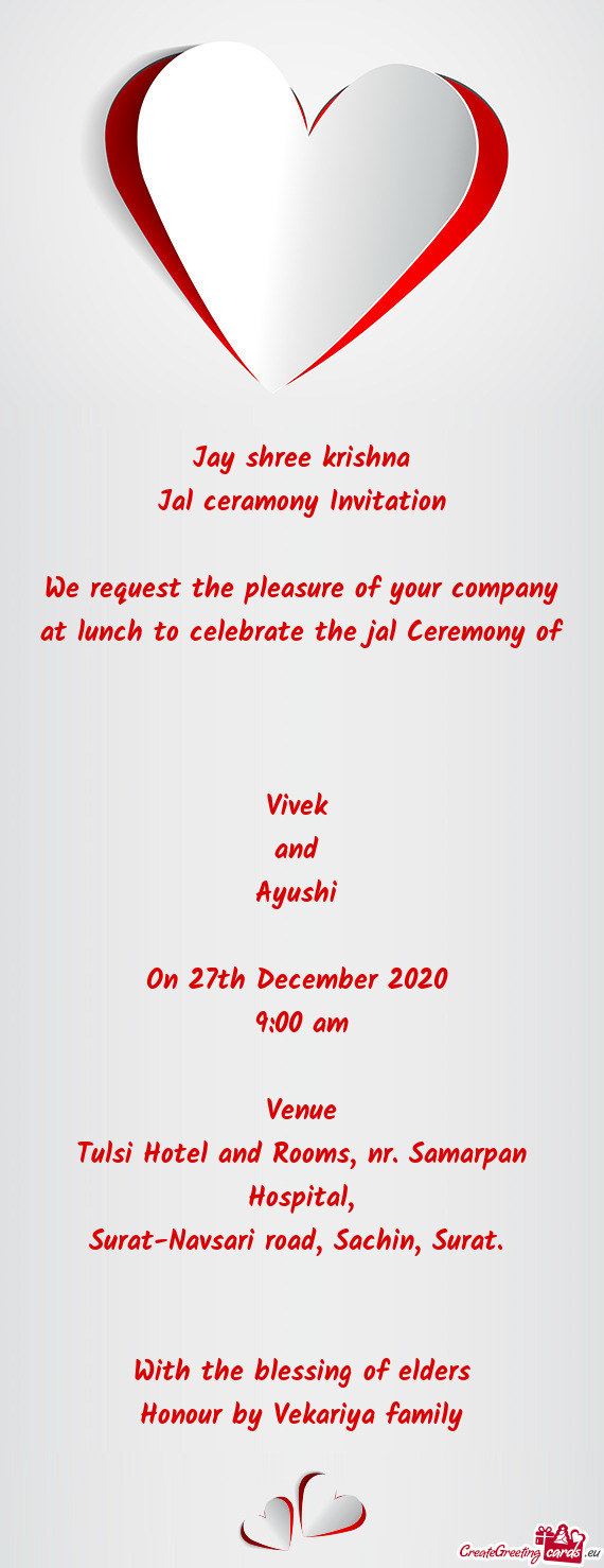 We request the pleasure of your company at lunch to celebrate the jal Ceremony of