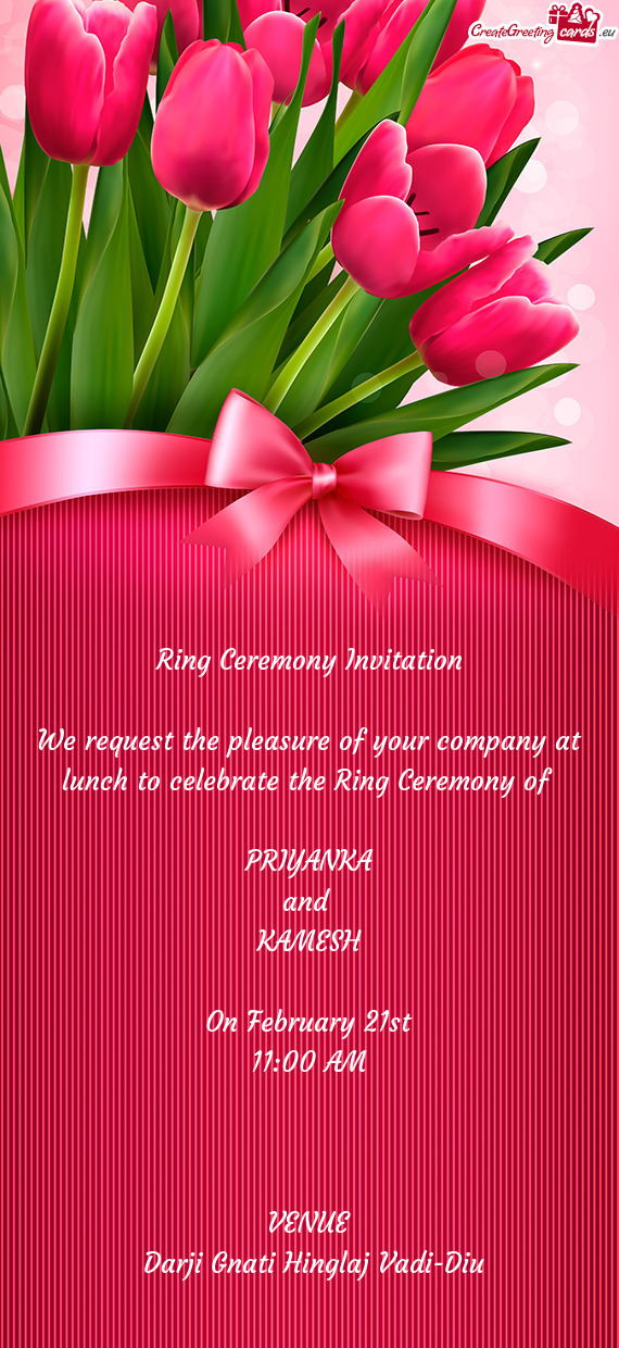 We request the pleasure of your company at lunch to celebrate the Ring Ceremony of