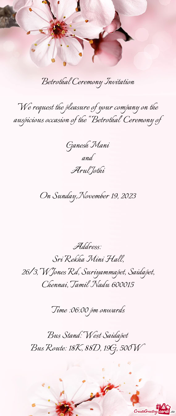 We request the pleasure of your company on the auspicious occasion of the “Betrothal” Ceremony o