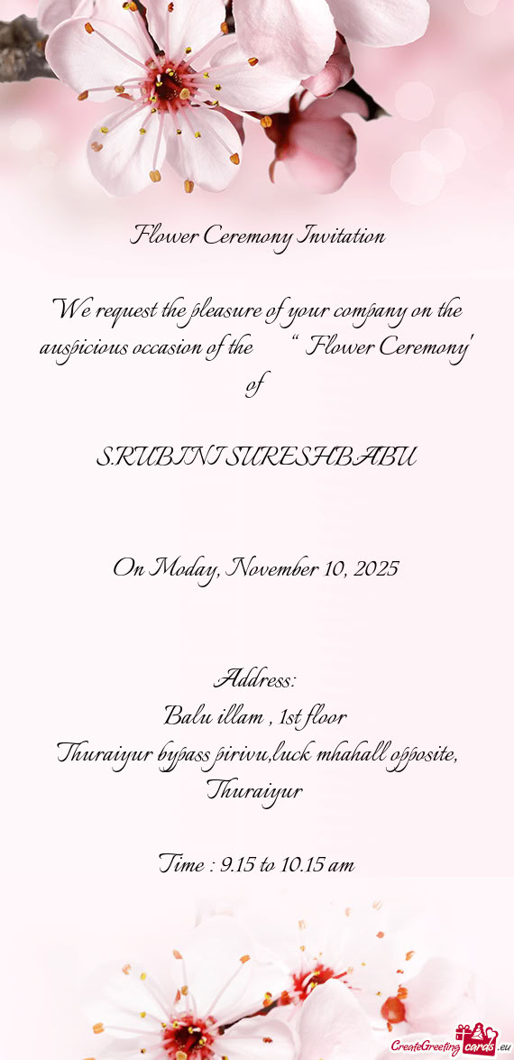 We request the pleasure of your company on the auspicious occasion of the  “ Flower Ceremony